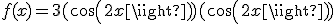 f(x)=3(cos(2x))(cos(2x))