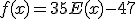 f(x)=35E(x)-47