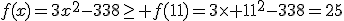 f(x)=3x^2-338\geq f(11)=3\times 11^2-338=25