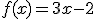 f(x)=3x-2