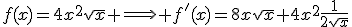 f(x)=4x^2\sqrt{x} \Longrightarrow f'(x)=8x\sqrt{x}+4x^2\frac{1}{2sqrt{x}}
