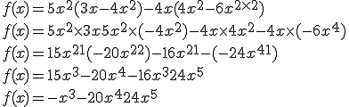 f(x)=5x^2(3x-4x^2)-4x(4x^2-6x^{2\times2})\\
 \\ f(x)=5x^2\times3x + 5x^2\times(-4x^2) - 4x\times4x^2 - 4x\times(-6x^4)\\
 \\ f(x)=15x^{2+1} + (-20x^{2+2}) - 16x^{2+1} - (-24x^{4+1})\\
 \\ f(x)=15x^3-20x^4-16x^3+24x^5\\
 \\ f(x)=-x^3-20x^4+24x^5