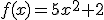 f(x)=5x^2+2