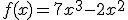f(x)=7x^{3}-2x^{2}