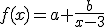 f(x)=a+\frac{b}{x-3}