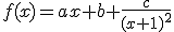 f(x)=ax+b+\frac{c}{(x+1)^{2}}