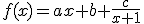 f(x)=ax+b+\frac{c}{x+1}