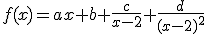 f(x)=ax+b+\frac{c}{x-2}+\frac{d}{(x-2)^{2}}