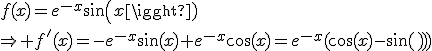 f(x)=e^{-x}sin(x)\\\Rightarrow f^'(x)=-e^{-x}\sin(x)+e^{-x}\cos(x)=e^{-x}(\cos(x)-\sin(x))