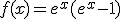 f(x)=e^{x}(e^{x}-1)