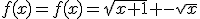 f(x)=f(x)=\sqrt{x+1} -\sqrt{x}