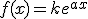 f(x)=ke^{ax}
