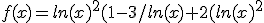 f(x)=ln(x)^2(1-3/ln(x)+2(ln(x)^2