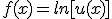 f(x)=ln[u(x)]