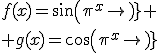 f(x)=sin(\pi^x)
 \\ g(x)=cos(\pi^x)