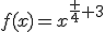 f(x)=x^{\frac 4 3}