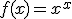 f(x)=x^{x}