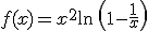 f(x)=x^2\ln\,\left(1-\frac{1}{x}\right)