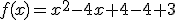 f(x)=x^2-4x+4-4+3