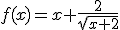 f(x)=x+\frac{2}{\sqrt{x+2}