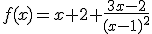 f(x)=x+2+\frac{3x-2}{(x-1)^2}
