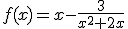 f(x)=x-\frac{3}{x^{2}+2x}