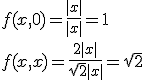 f(x,0)=\frac{|x|}{|x|}=1\\
 \\ 
 \\ f(x,x)=\frac{2|x|}{\sqrt 2|x|}=\sqrt 2