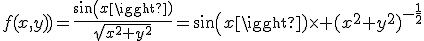 f(x,y))=\frac{sin(x)}{\sqrt{x^2+y^2}}=sin(x)\times (x^2+y^2)^{-\frac{1}{2}}