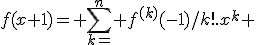 f(x+1)= \sum_{k=}^n f^{(k)}(-1)/k!.x^k 
