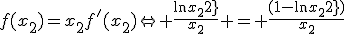 f(x_{2})=x_{2}f'(x_{2})\Leftrightarrow \frac{\ln{x_{2}}}{x_{2}} = \frac{(1-\ln{x_{2}})}{x_{2}}