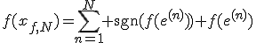 f(x_{f,N})=\Bigsum_{n=1}^N \textrm{sgn}(f(e^{(n)})) f(e^{(n)})