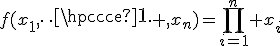 f(x_1,\cdots ,x_n)=\prod_{i=1}^{n} x_i