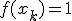 f(x_k)=1