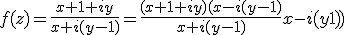 f(z)=\frac{x+1+iy}{x+i(y-1)}=\frac{(x+1+iy)(x-i(y-1)}{x+i(y-1)}{x-i(y-1)}