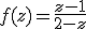 f(z)=\frac{z-1}{2-z}