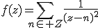 f(z)=\sum_{n\in Z}\frac{1}{(z-n)^2}