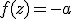 f(z)=-a