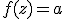 f(z)=a\;\Longleftrightarrow\; z\in\{\cos\theta + i\sin\theta^,,\, cos\theta - i\sin\theta}