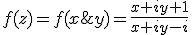 f(z)=f(x;y)=\frac{x+iy+1}{x+iy-i}