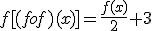 f[(fof)(x)]=\frac{f(x)}{2}+3