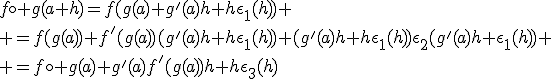 f\circ g(a+h)=f(g(a)+g'(a)h+h\epsilon_1(h))
 \\ =f(g(a))+f'(g(a))(g'(a)h+h\epsilon_1(h))+(g'(a)h+h\epsilon_1(h))\epsilon_2(g'(a)h+\epsilon_1(h))
 \\ =f\circ g(a)+g'(a)f'(g(a))h+h\epsilon_3(h)
