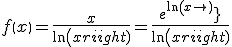 f\left( x \right) = \frac{x}{{\ln \left( x \right)}} = \frac{{{e^{\ln \left( x \right)}}}}{{\ln \left( x \right)}}