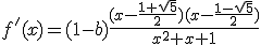 f^'(x)=(1-b)\frac{(x-\frac{1+\sqrt{5}}{2})(x-\frac{1-\sqrt{5}}{2})}{x^2+x+1}