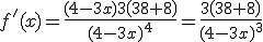 f^'(x)=\frac{(4-3x)3\(3x+8\)}{(4-3x)^4}=\frac{3\(3x+8\)}{(4-3x)^3}