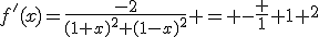 f^'(x)=\frac{-2}{(1+x)^2+(1-x)^2} = -\frac 1 {1+x^2}
