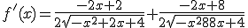 f^'(x)=\frac{-2x+2}{2\sqrt{-x^2+2x+4}}+\frac{-2x+8}{2\sqrt{-x^2+8x+4}}