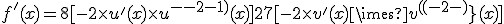 f^'(x)=8[-2\times u^'(x)\times u^{(-2-1)}(x)] +27[-2\times v^'(x) \times v^{(-2-1)}(x)]