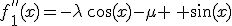 f^{''}_1(x)=-\lambda\,\cos(x)-\mu \, \sin(x)