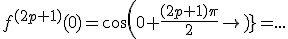 f^{(2p+1)}(0)=cos(0+\frac{(2p+1)\pi}{2})=...