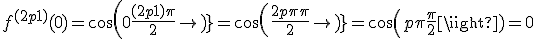 f^{(2p+1)}(0)=cos(0+\frac{(2p+1)\pi}{2})=cos(\frac{2p\pi + \pi}{2})=cos(p\pi+\frac{\pi}{2})=0
